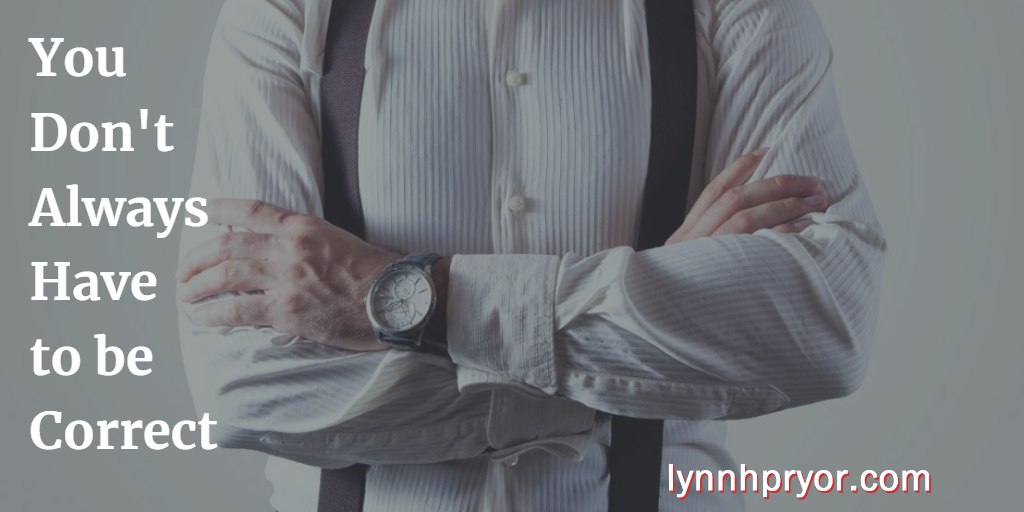 You Don’t Always Have to be Correct – Lynn Pryor